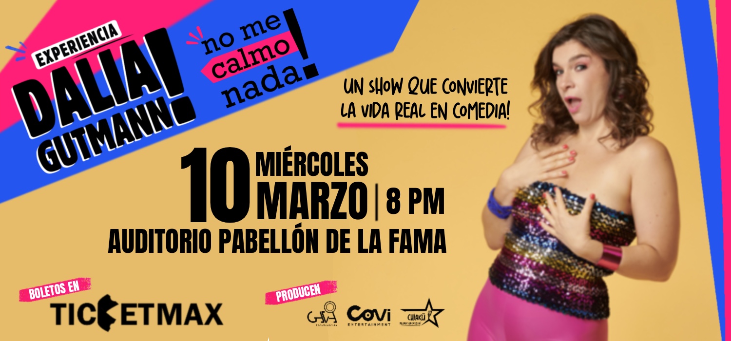 DALIA GUTMANN. NO ME CALMO NADA | 8:00 PM | Miércoles 10 Marzo 2027